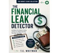The Financial Leak Detector: Find Where Your Money Is Going and Stop the Hidden Spending That Keeps You Broke