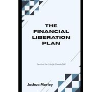 The Financial Liberation Plan: Transform Your Lifestyle, Eliminate Debt
