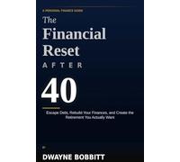 The Financial Reset After 40: Escape Debt, Rebuild Your Finances, and Create the Retirement You Actually Want