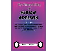 The Financial Rise of Miriam Adelson: How an Israeli-American Businesswoman Turned Family Challenges Into Fortune and Built an Empire Also With the Financial Lessons You Can Apply to Your Own Journey