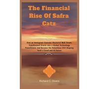 The Financial Rise Of Safra Catz: How an Immigrant Outsider Mastered Wall Street, Transformed Oracle into a Global Technology Powerhouse, and Became ... CEO Shaping Tech’s Cloud and AI Future