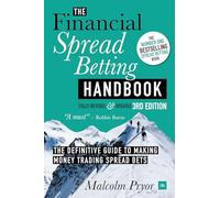 The Financial Spread Betting Handbook: A Definitive Guide to Making Money Trading Spread Bets