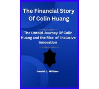 The Financial Story Of Colin Huang: The Untold Journey of Colin Huang and the Rise of Inclusive Innovation