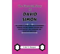 The Financial Story Of David Simon: The Journey of How He Built his Extraordinary Financial Fortune through Strategic Real Estate Mastery, Bold Leadership, and Relentless Innovation