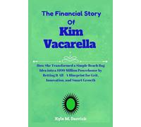 The Financial Story Of Kim Vacarella: How She Transformed a Simple Beach Bag Idea into a $100 Million Powerhouse by Betting It All - A Blueprint for Grit, Innovation, and Smart Growth