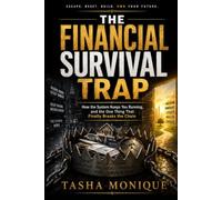 THE FINANCIAL SURVIVAL TRAP: How the System Keeps You Running, and the One Thing That Finally Breaks the Chain
