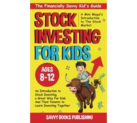 The Financially Savvy Kid's Guide: A Mini-Mogul's Introduction to the Stock Market: An introduction to stock investing , a great way for kids and their parents to learn investing together!