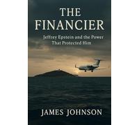 The Financier: Jeffrey Epstein and the Power That Protected Him