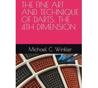 THE FINE ART AND TECHNIQUE OF DARTS: THE 4TH DIMENSION