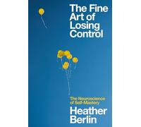 The Fine Art of Losing Control: The Neuroscience of Self-mastery