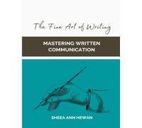 The Fine Art of Writing: Mastering Written Communication