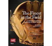 The Finest in the Field®: A History of Baseball Through 50 Iconic Gloves