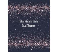 The Finish Line Goal Planner: A 3-Month System for Daily Action and Follow-Through