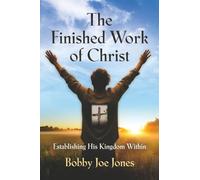 The Finished Work of Christ: Establishing His Kingdom Within