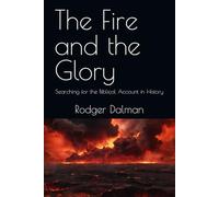 The Fire and the Glory: Searching for the Biblical Account in History