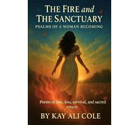 The Fire and The Sanctuary: Psalms Of a Woman Becoming