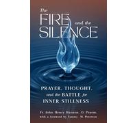 The Fire and the Silence: Prayer, Thought, and the Battle for Inner Stillness