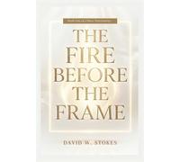 The Fire Before the Frame Volume One: The Fire Before the Frame: A Pastoral Discernment Guide for Pastors