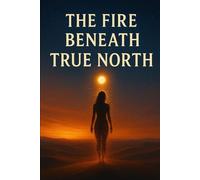 The Fire Beneath True North
