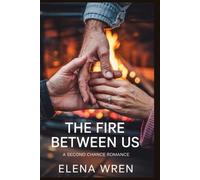 The Fire Between Us: A Second Chance Romance