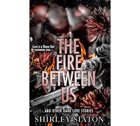 The Fire Between Us: And Other Dark Love Stories