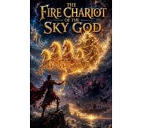 The Fire Chariot of the Sky God: 1