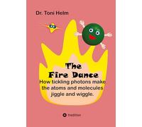 The Fire Dance (Children's book): How tickling photons make the atoms and molecules jiggle and wiggle.: 1