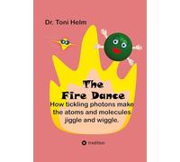 The Fire Dance (Children's book): How tickling photons make the atoms and molecules jiggle and wiggle.: 2