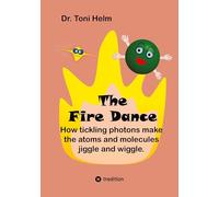 The Fire Dance (Children's book): How tickling photons make the atoms and molecules jiggle and wiggle.: 2
