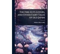 The Fire-fly's Lovers, and Other Fairy Tales of old Japan