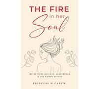 The Fire in Her Soul: Reflections on Love, Heartbreak & The Power Within
