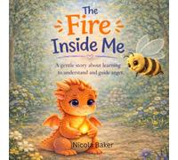 The Fire Inside Me: A gentle story about learning to understand and guide anger