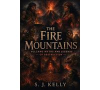 The Fire Mountains: Volcano Myths and Legends of Destruction