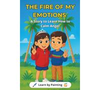THE FIRE OF MY EMOTIONS: A Story to Learn How to Calm Anger
