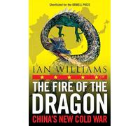 The Fire of the Dragon: China’s New Cold War: China’s New Cold War