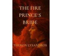 The Fire Prince´s Bride: A lyrical fantasy of power, memory, and the girl who let the fire go