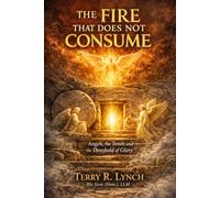 The Fire That Does Not Consume: Angels, the Tomb, and the Threshold of Glory: 3