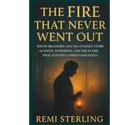 The Fire That Never Went Out: David Brainerd and the Untold Story of Faith, Suffering, and the Flame That Ignited a Thousand Souls
