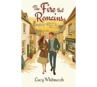 The Fire That Remains: A Cosy Small-Town Romance from the Cotswolds (Chipping Tharn Book 3)