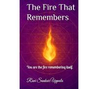 The Fire That Remembers: You are the fire remembering itself.