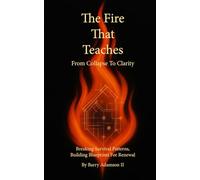 The Fire That Teaches: From Collapse to Clarity