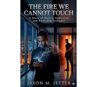 The Fire We Cannot Touch