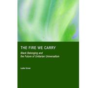 The Fire We Carry: Black Belonging and the Future of Unitarian Universalism