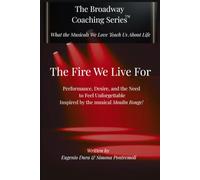 THE FIRE WE LIVE FOR: Performance, Desire, and the Need to Feel Unforgettable Inspired by the musical Moulin Rouge!