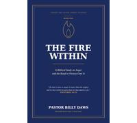 The Fire Within: A Biblical Study on Anger and the Road to Victory Over It