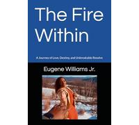 The Fire Within: A Journey of Love, Destiny, and Unbreakable Resolve