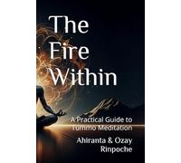 The Fire Within: A Practical Guide to Tummo Meditation