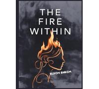 The Fire Within: A Woman's Guide to Harnessing Anger as Your Greatest Power