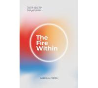 The Fire Within: Practice Jesus' Way, Ignite Your Passion, Change the World