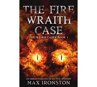 The Fire Wraith Case: The Weird Cases Book 1: An Urban Fantasy Detective Mystery